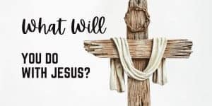 What Will You Do with Jesus