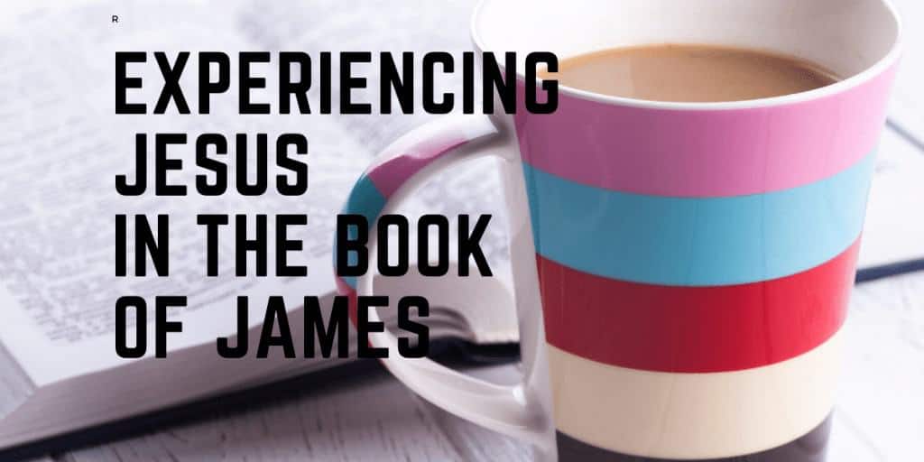 Experiencing Jesus in the Book of James