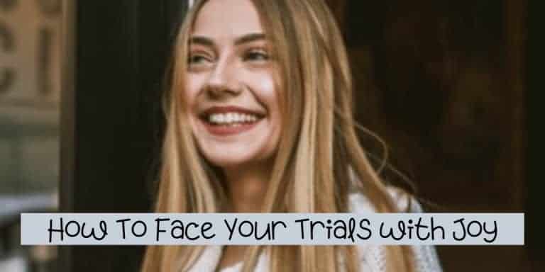 How To Face Your Trials with Joy