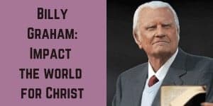 Billy Grapham - Impact on the World for Christ