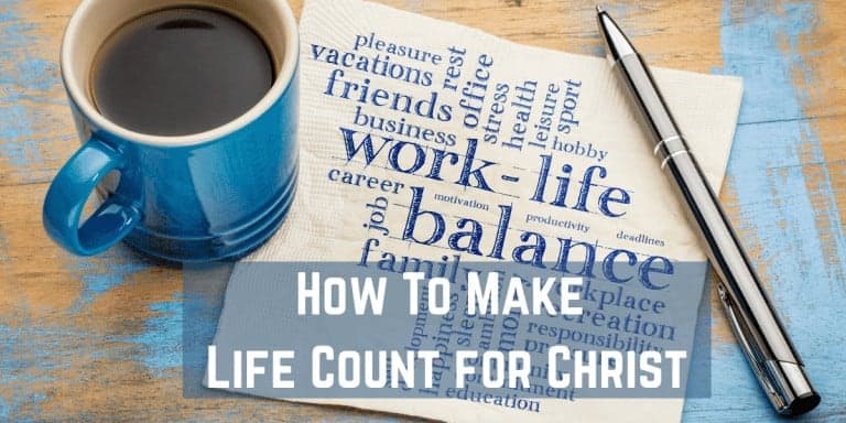 How To Make Life Count for Christ