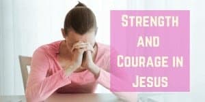 Strength and Courage in Jesus