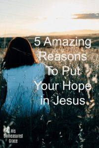 5 Reasons To Put Your Hope in Jesus