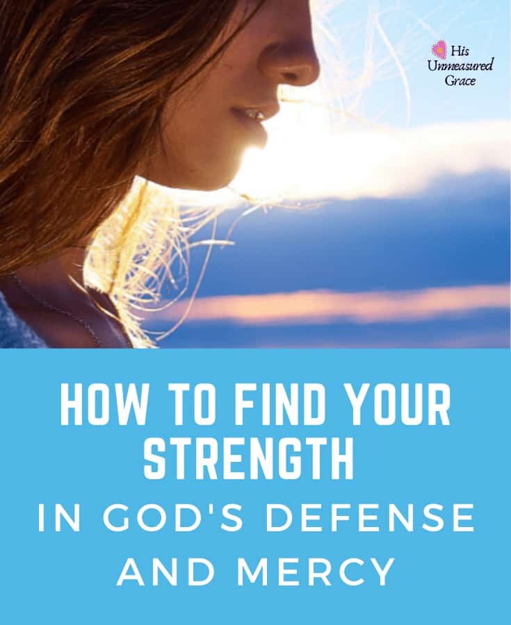 How To Find Your Strength in God's Defense & Mercy