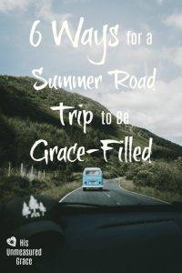 6 Ways for a Summer Road Trip to be Grace-Filled