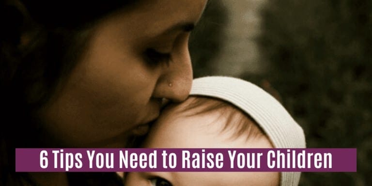 6 Tips You Need to Raise Your Children