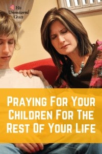Praying For Your Children For The Rest Of Your Life
