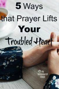 5 Ways that Prayer Lifts Your Troubled Heart