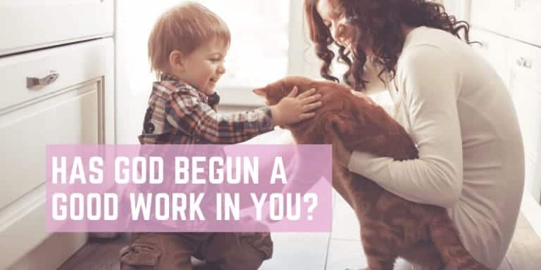 Has God Begun a Good Work IN You?