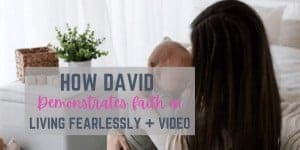How David Demonstrates Faith By Living Fearlessly + VIDEO