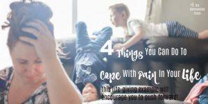 4 Things You Can Do To Cope with Pain in Your Life