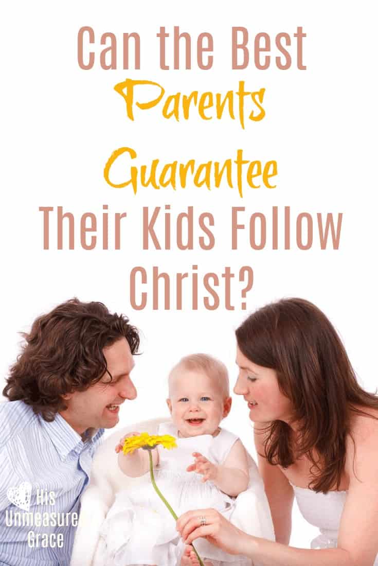 Can the Best Parents Guarantee Their Kids Follow Christ