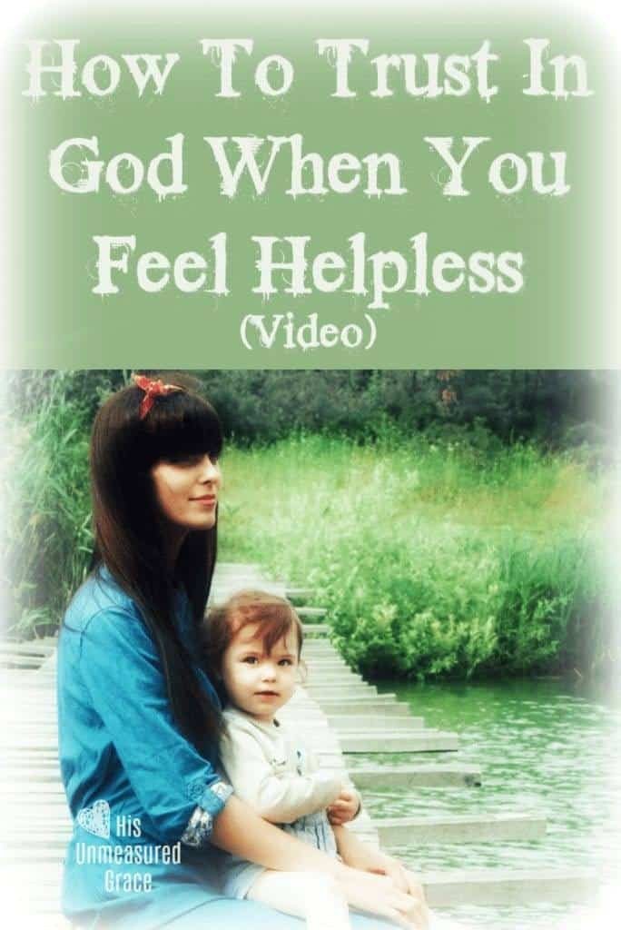 How To Trust In God When You Feel Helpless (Video)
