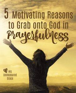 5 Motivating Reasons to Grab onto god in Prayerfulness