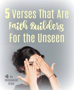 5 Verses that are Faith Builders for the Unseen