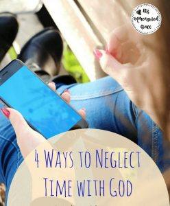 4 Ways To Neglect Time with God