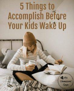 5 Things to Accomplish Before Your Kids Wake Up