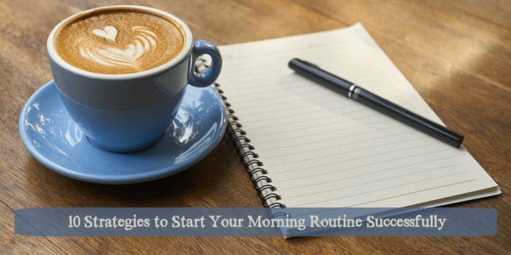 10 Strategies to Start Your Morning Routine Successfully