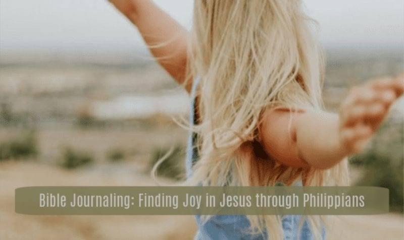 Bible Journaling: Finding Joy in Jesus through Philippians