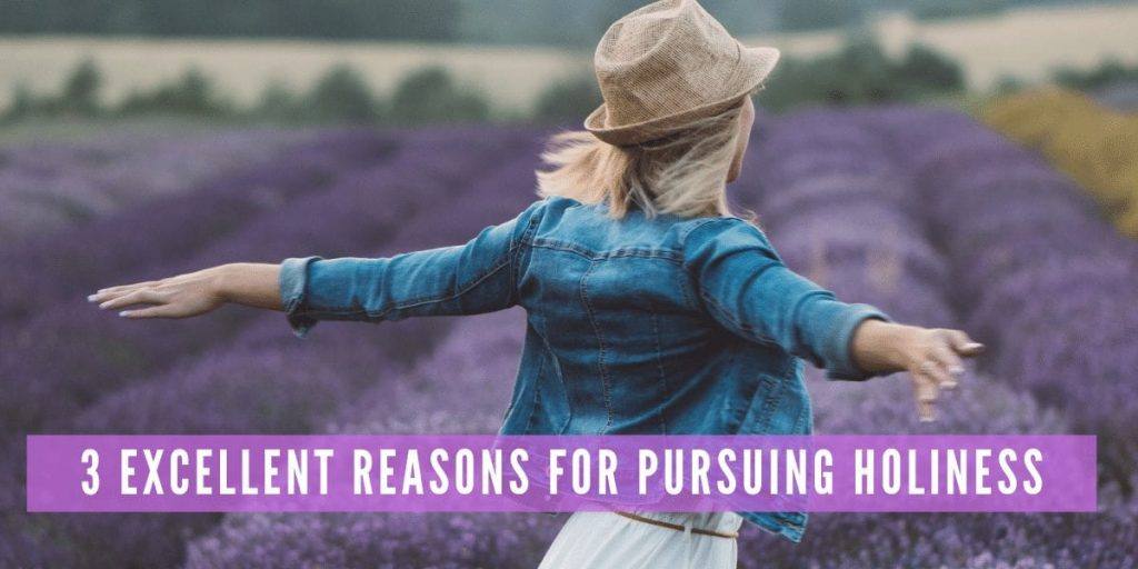 3 Excellent Reasons for Pursuing Holiness