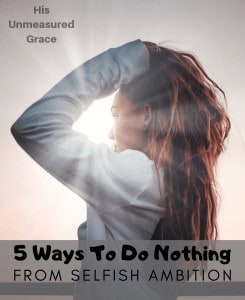 5 Ways To Do Nothing From Selfish Ambition