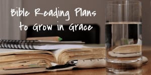 Bible Reading Plans to Grow in Grace