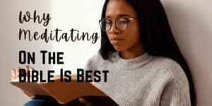 Why Meditating on the Bible is Best