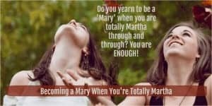 Becoming a Mary when You're Totally Martha