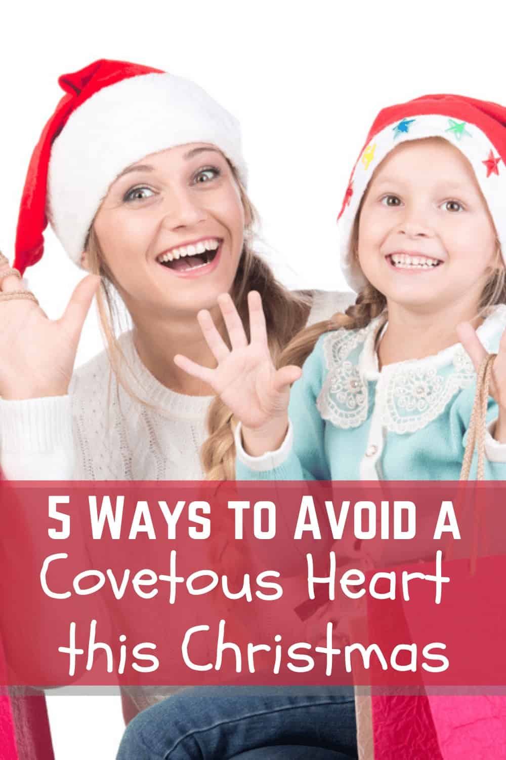 5 Ways To Avoid a Covetous Heart This Christmas