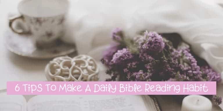 6 Tips To Make A Daily Bible Reading Habit