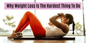 Why Weight Loss is the hardest thing to do