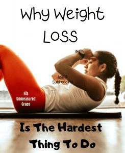 Why Weight Loss is the Hardest Thing To Do