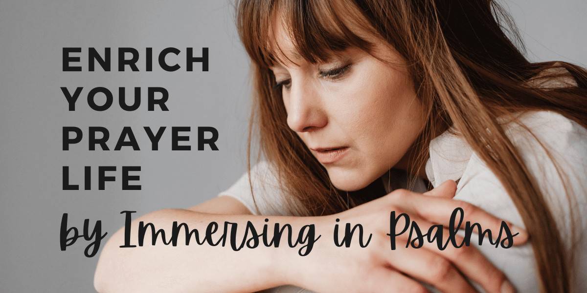 Enrich Your Prayer-Life by Immersing in Psalms
