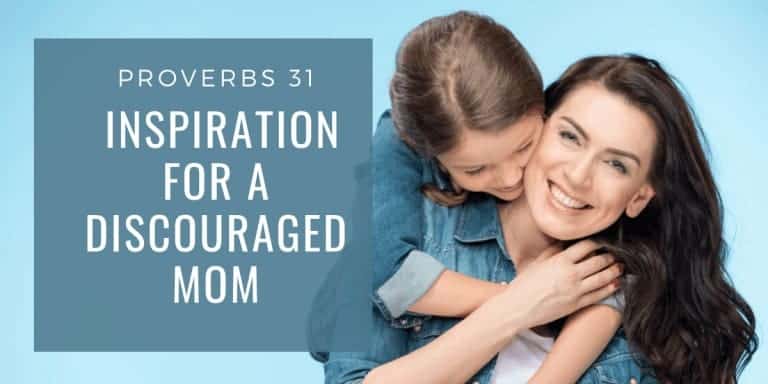 Proverbs 31 Inspiration For A Discouraged Mom