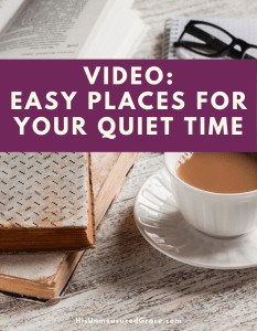 VIDEO_ Easy Places for Your Quiet Time