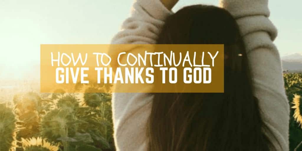 How To Continually Give Thanks To God
