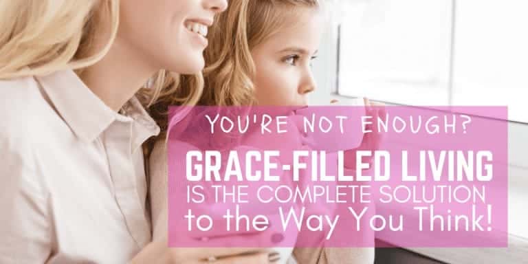 Grace-Filled Living is the Complete Solution for the Way You Think