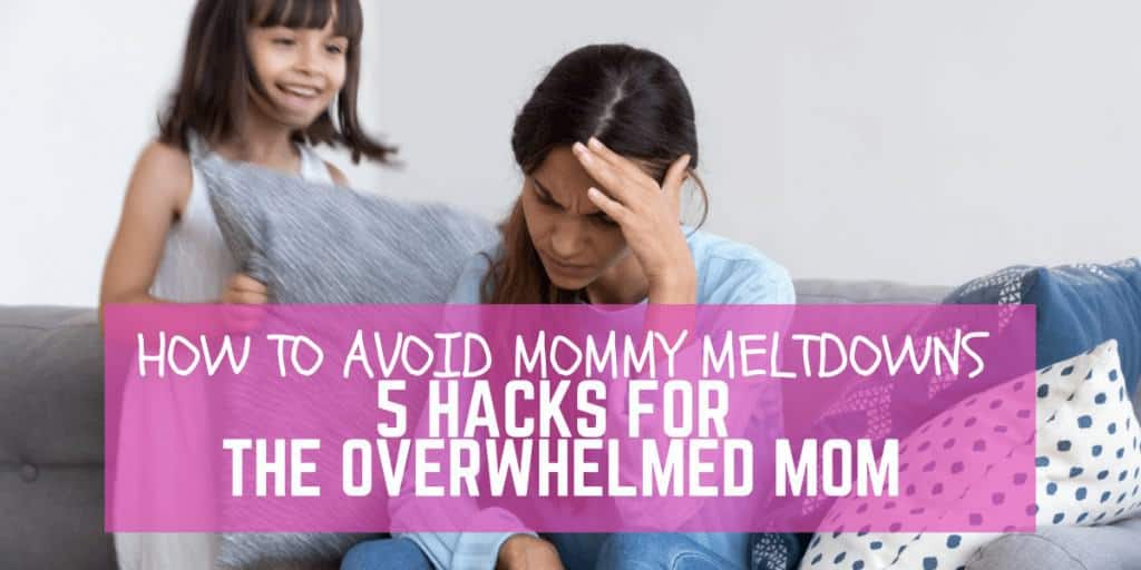 5 Hacks to Avoid Mommy Meltdown