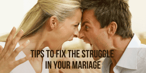 TIPS TO FIX THE STRUGGLE IN YOUR MARIAGE