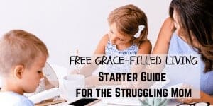 FREE GFL Starter Guide for the Struggling Mom