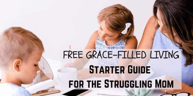 FREE Grace-Filled Living Starter Guide for the Struggling Mom