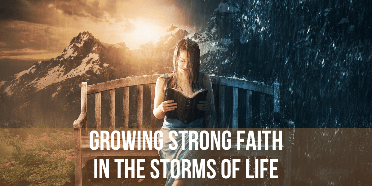 Growing Strong Faith in the Storms of Life