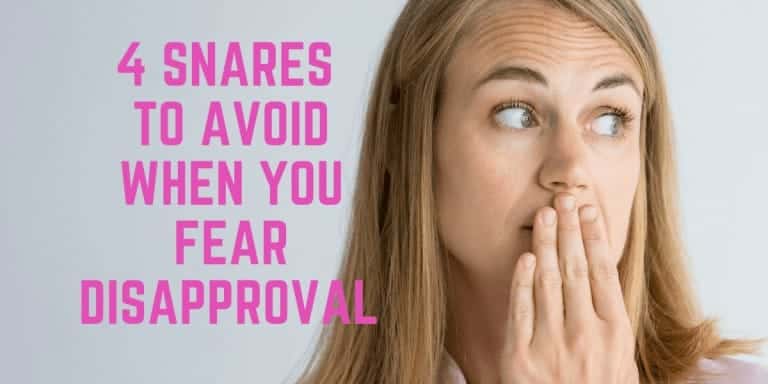 4 Snares to Avoid when You Fear Disapproval