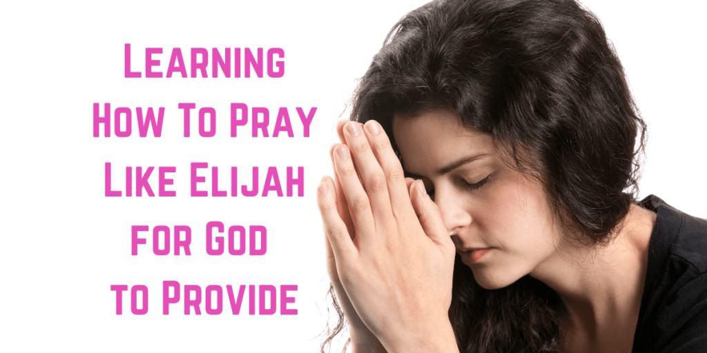 Learning How To Pray Like Elijah