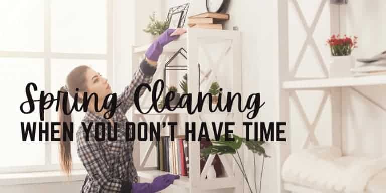 Spring Cleaning When You Don’t have Time