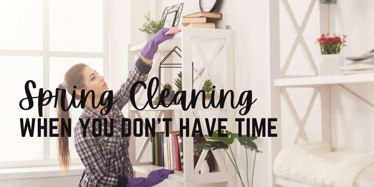 Spring Cleaning When You Don't Have Time