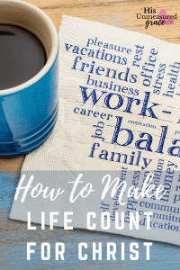 How To Make Life Count for Christ