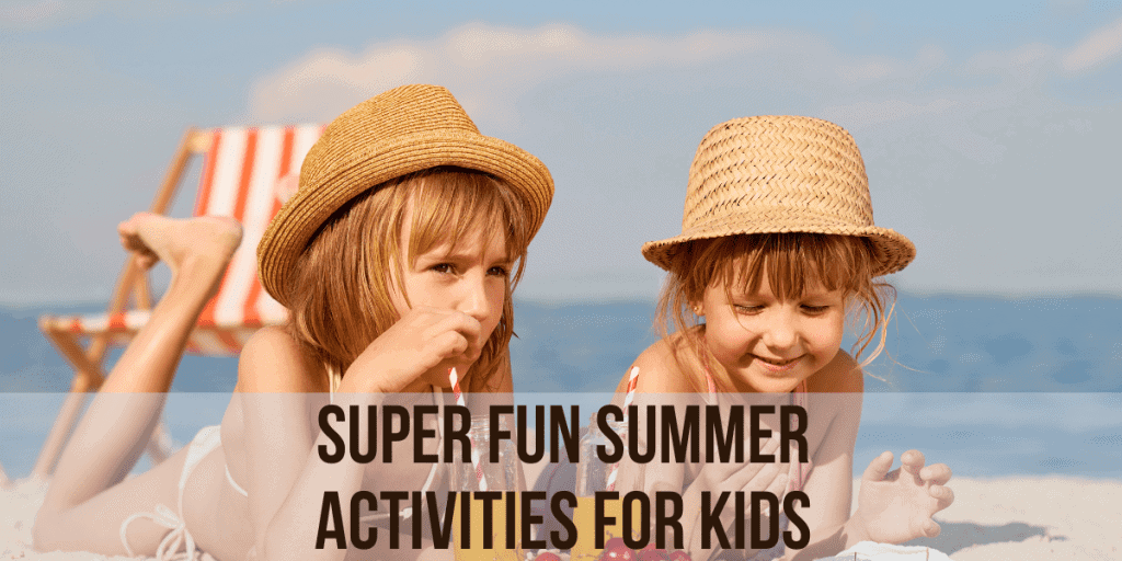 SUPER FUN SUMMER ACTIVITES FOR KIDS