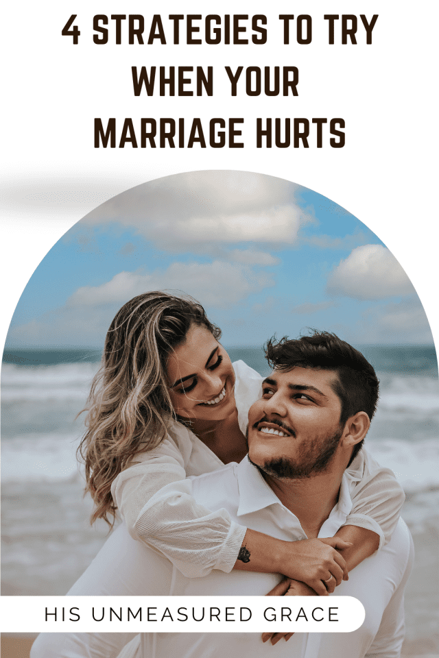 4 Strategies to Try when Your Marriage Hurts