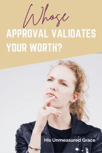 Whose Approval Validates Your Worth